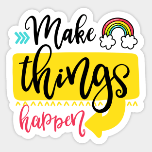 Make things happen Sticker